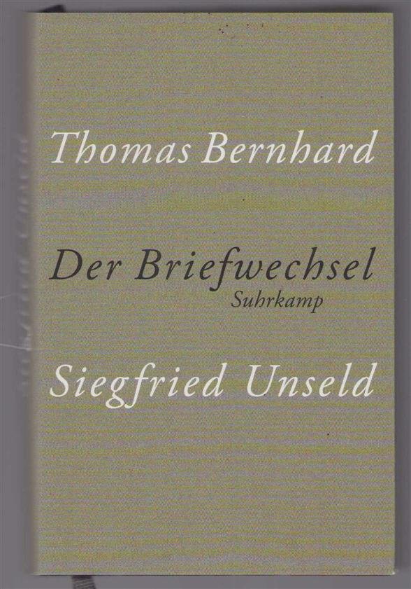 Thomas Bernhard - Thomas Bernhard, Siegfried Unseld : der Briefwechsel