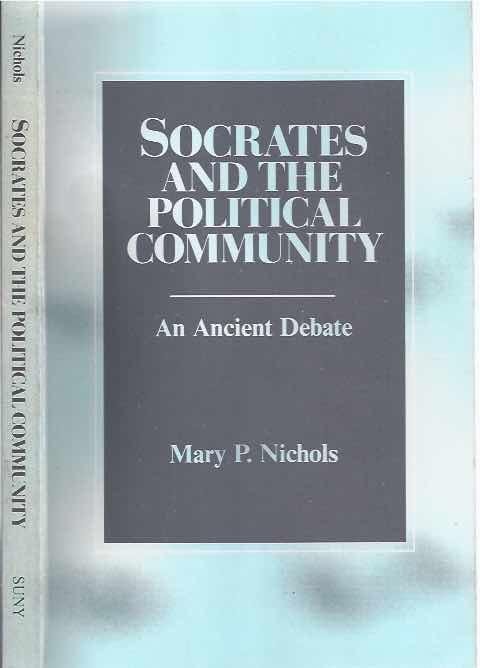 NICHOLS, M.P. - Socrates and the Political Community. An Ancient Debate.