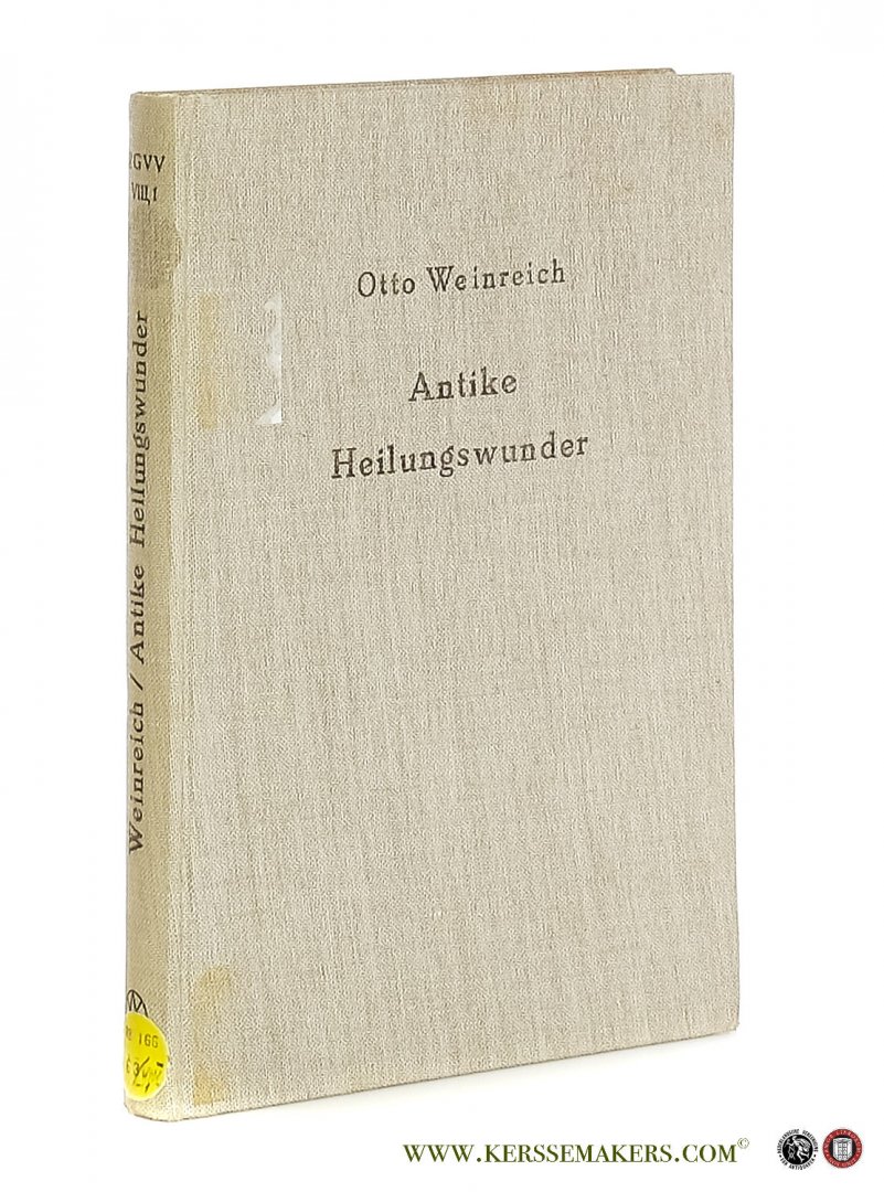 Weinreich, Otto. - Antike Heilungswunder. Untersuchungen zum Wunderglauben der Griechen und Römer. [ Photomechanischer Nachdruck - Alfred Töpelmann Gießen 1909 ].
