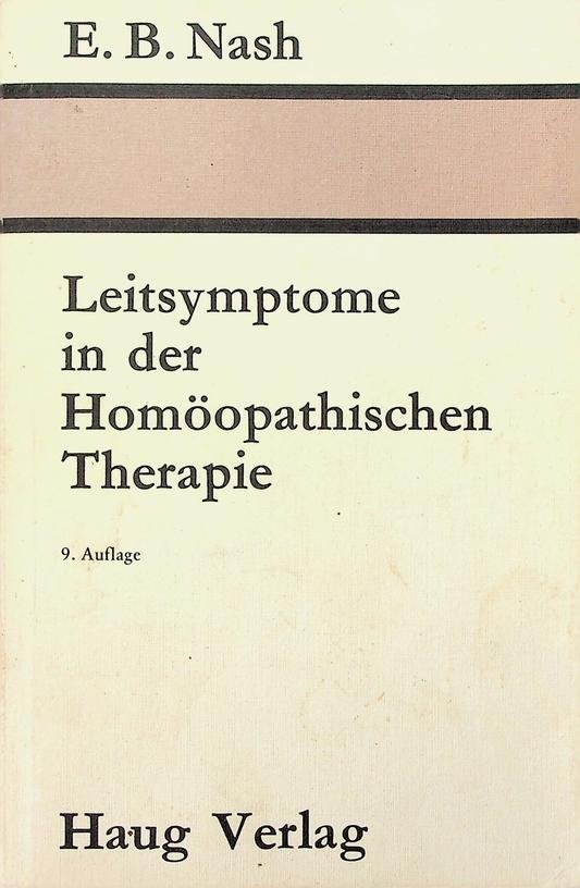 Nash, E.B. - Leitsymptome in der Homöopathischen Therapiue
