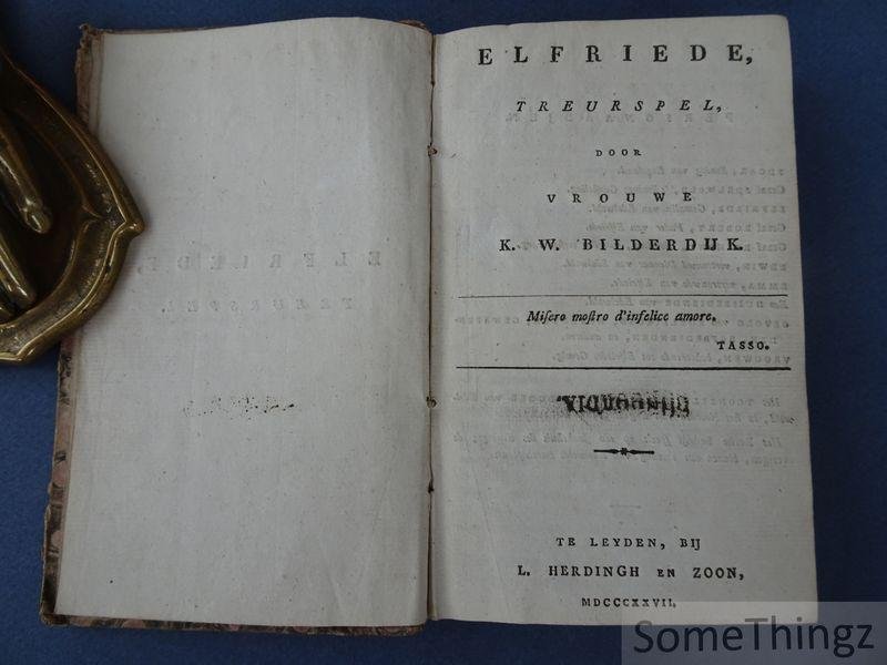 K. W. Bilderdijk. - Elfriede, treurspel door vrouwe K.W. Bilderdijk / Cinna, treurspel (na Corneille).