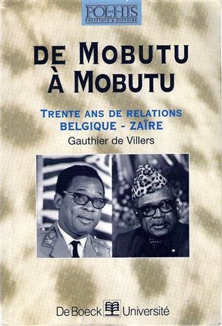 DE VILLERS Gauthier - De Mobutu à Mobutu - Trente ans de relations Belgique-Zaïre