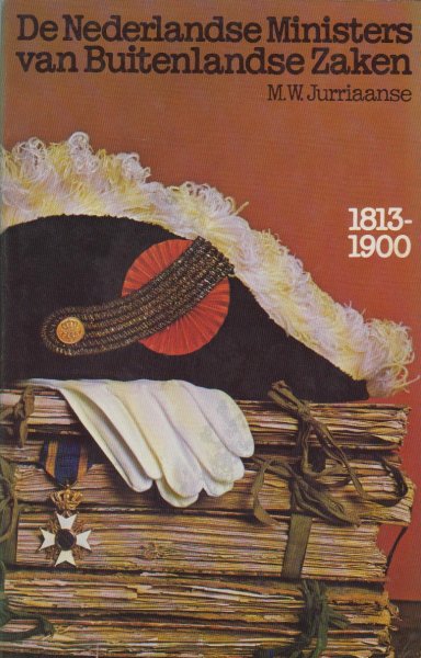 Jurriaanse, M.W. - De Nederlandse Ministers van Buitenlandse Zaken 1813 - 1900.