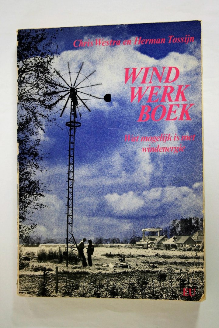 Westra, Chris/ Tossijn, Herman - Windwerkboek, wat mogelijk is met windenergie