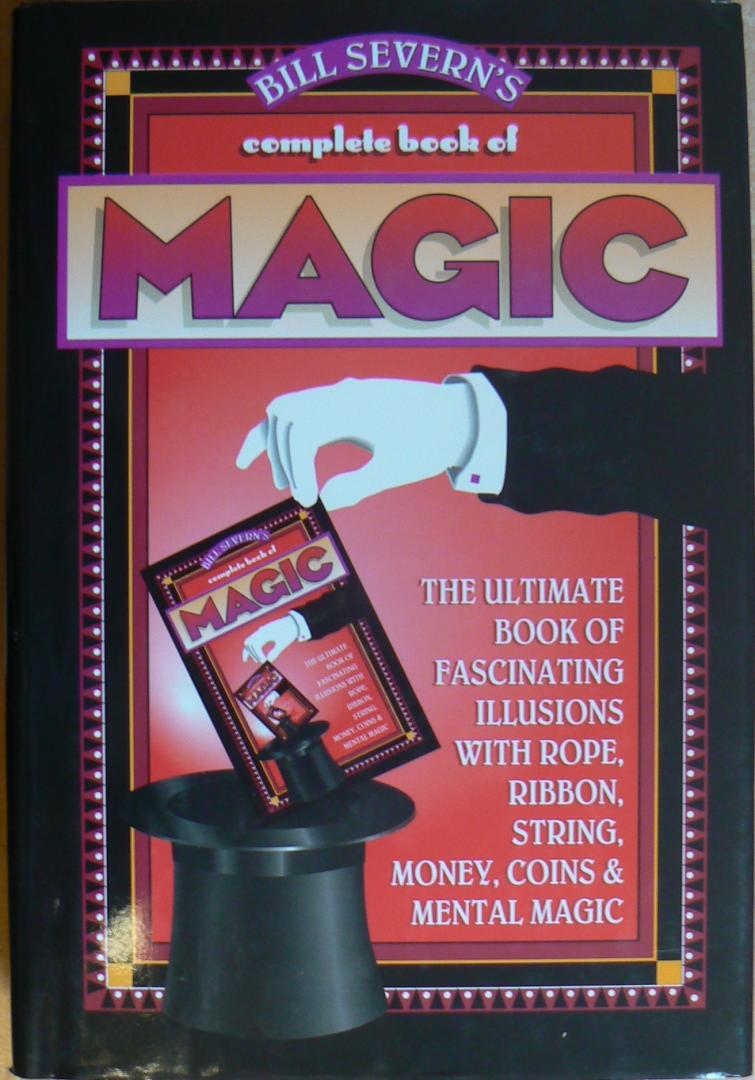 Severn, Bill - Bill Severn's Complete Magic Book / The Ultimate Book of Fascinating Illusions with Rope, Ribbon, String, Money, Coins & Metal Magic