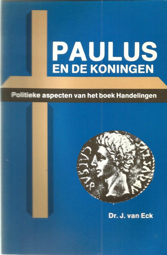 Eck, dr. J. van - Paulus en de koningen / druk 1   Politieke Aspecten van het boek Handelingen