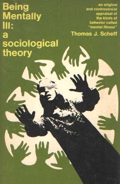 Scheff, Thomas J. - Being mentally ill. A sociological theory