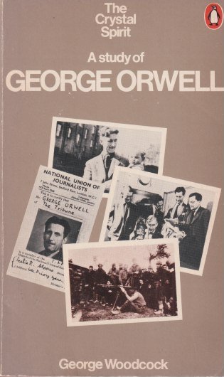 Woodcock, George - The Crystal Spirit. A Study of George Orwell