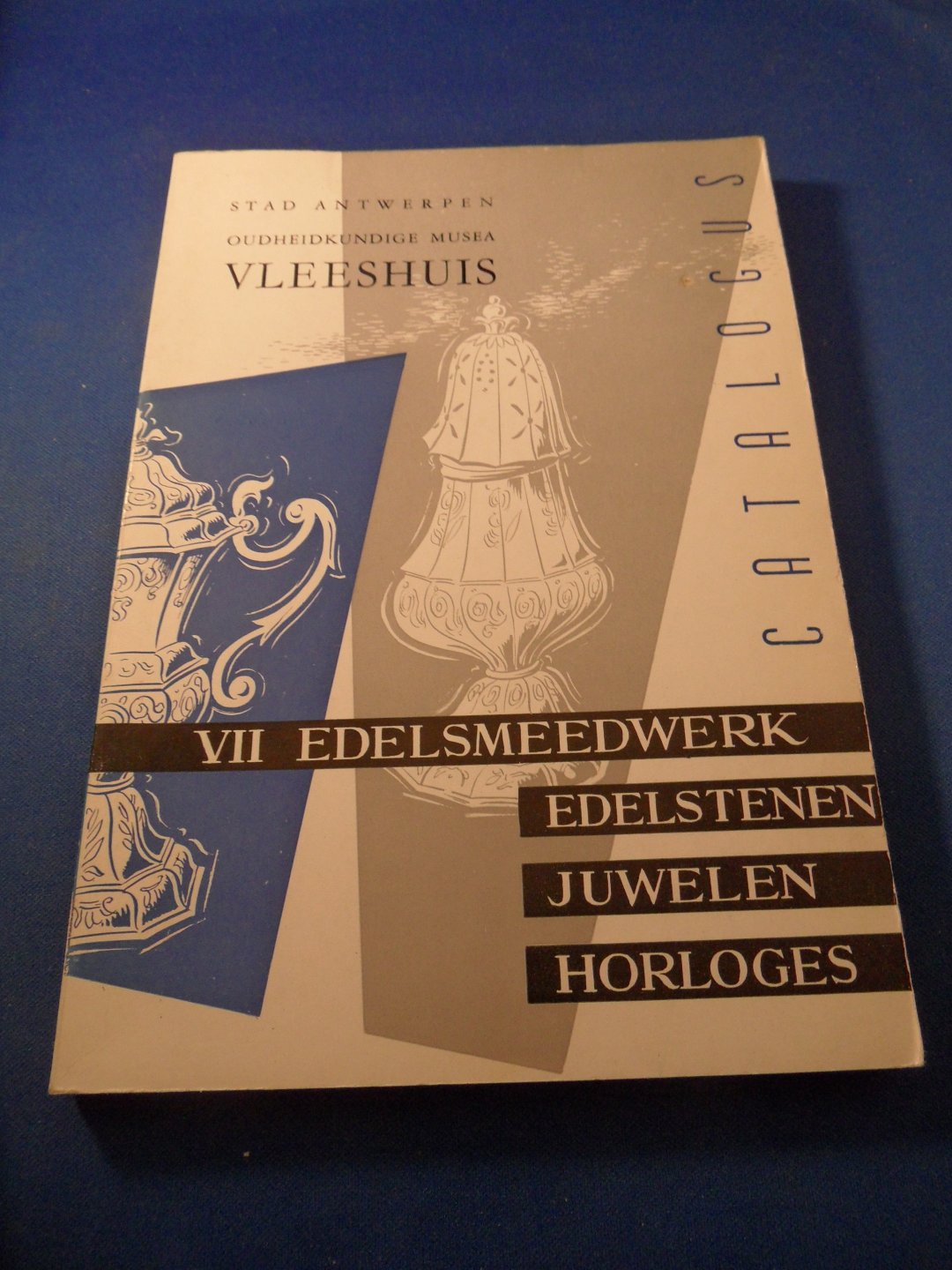 Oudheidkundige Musea Stad Antwerpen - Catalogus VII, Edelsmeedwerk. Oudheidkundig museum Vleeshuis