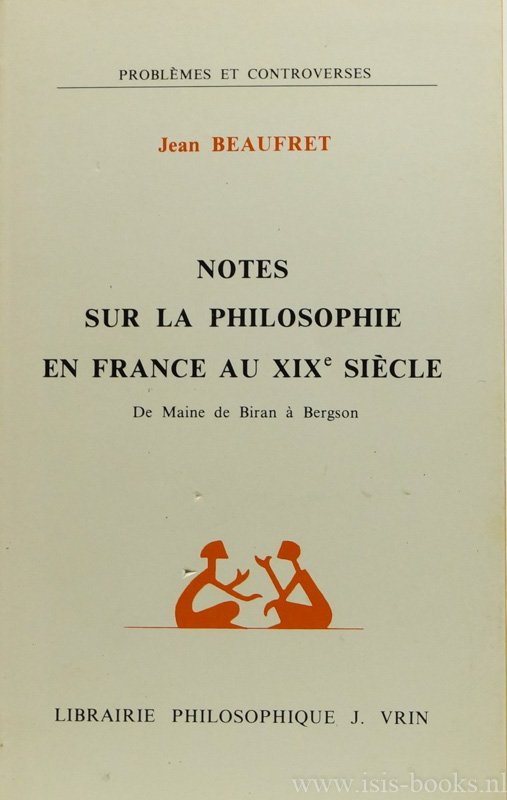 BEAUFRET, J. - Notes sur la philosophie en France au XIXe siècle. De Maine de Biran à Bergson.