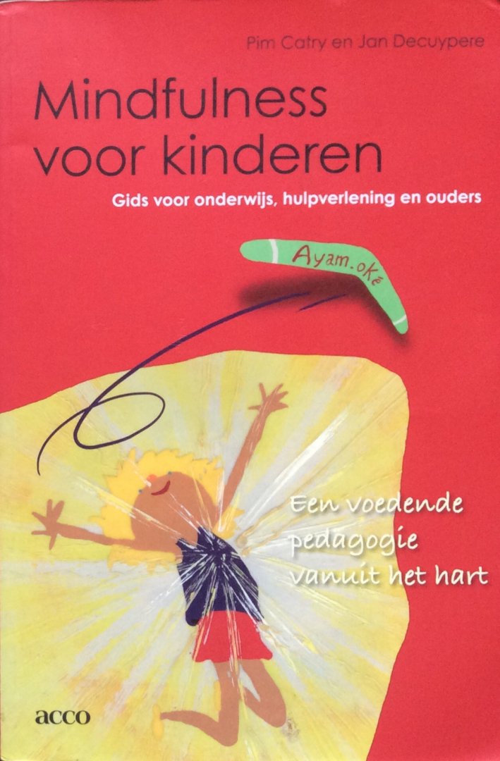 Catry, Pim en Jan Decuypere - Mindfulness voor kinderen; gids voor onderwijs, hulpverlening en ouders / een voedende pedagogie vanuit het hart (met CD)