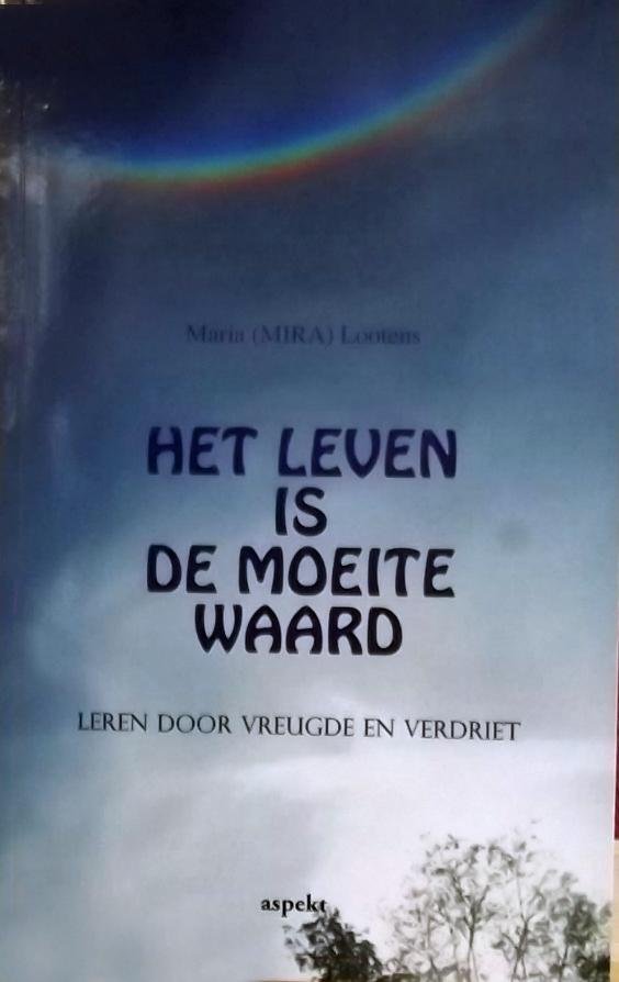 Peeters-Lootens, Maria (MIRA) - Het leven is de moeite waard / leren door vreugde en verdriet