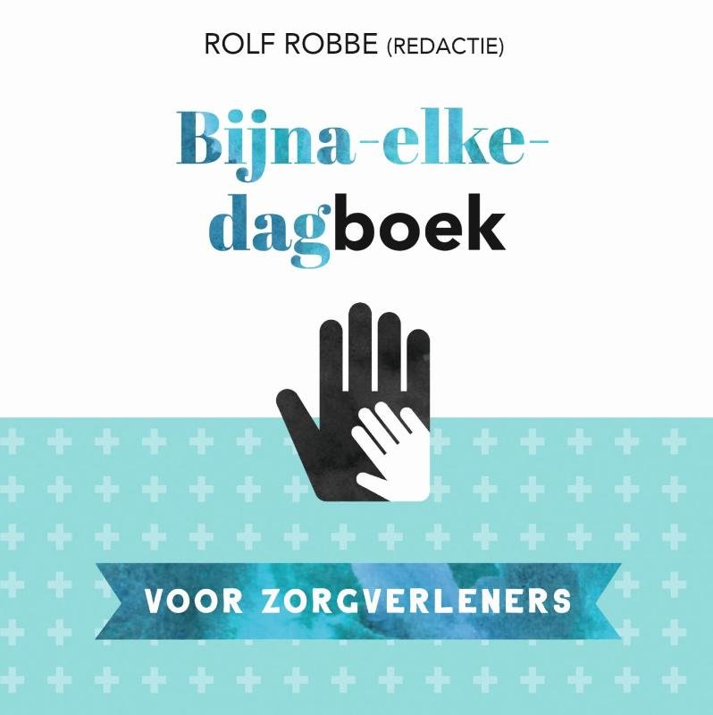 Rolf Robbe - Bijna-elke-dagboek voor zorgverleners