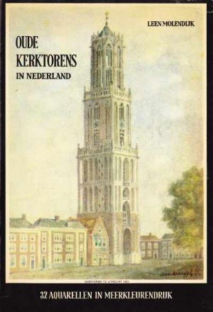 Leen Molendijk - Oude kerktorens in Nederland: 31 aquarellen in meerkleurendruk