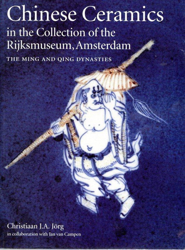 JÖRG, Christiaan J.A. - Chinese Ceramics in the Collection of the Rijksmuseum, Amsterdam - The Ming and Qing Dynasties.