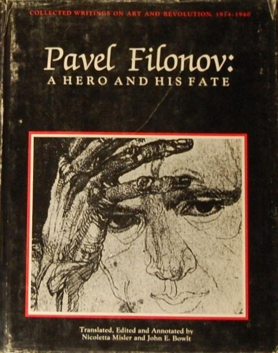 - - Pavel Filonov: A Hero and His Fate. Writings on Art and Revolution, 1914-1940
