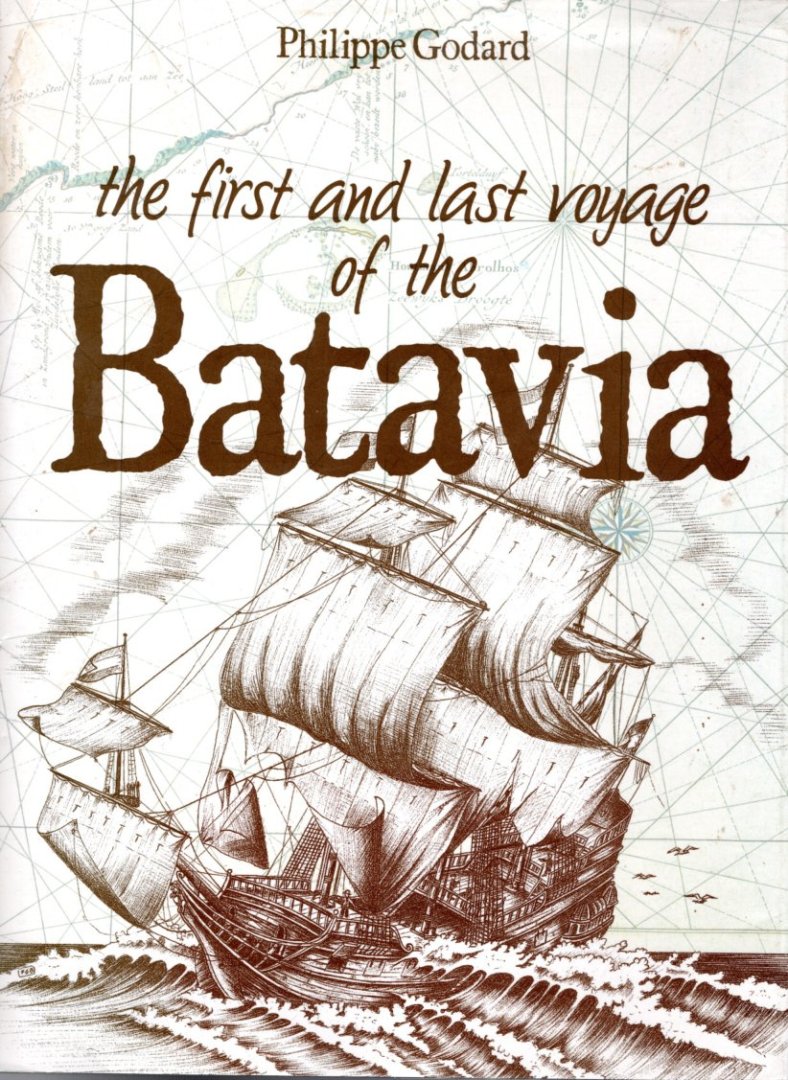 GODARD, Philippe - The first and last voyage of the Batavia.
