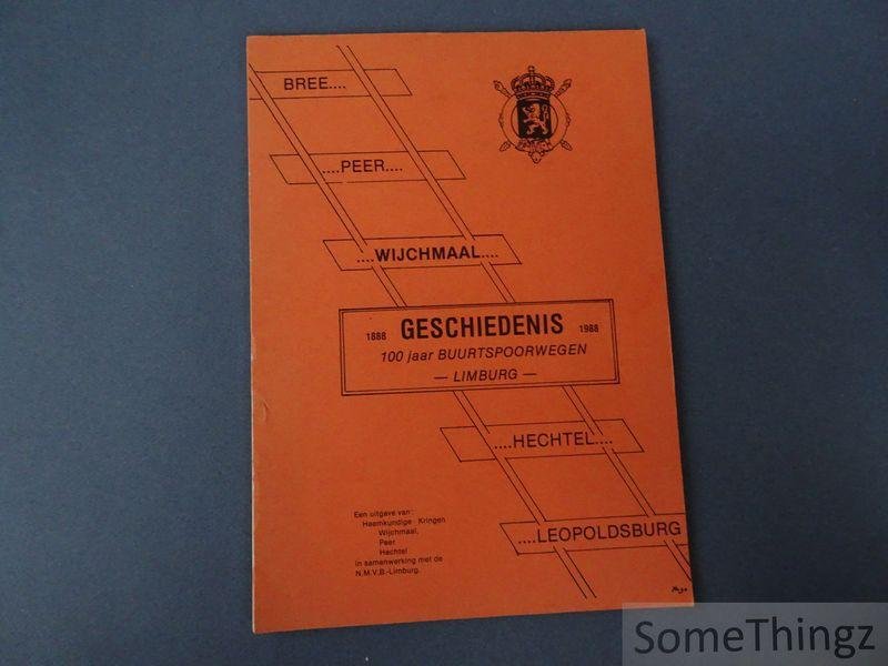 Guido Meeus, Jef Bussels, Henri Timmers, Jef Ulenaars, Marina Colemont. - 1888-1988: geschiedenis 100 jaar buurtspoorwegen Limburg. Bree - Peer - Wijchmaal - Hechtel - Leopoldsburg.