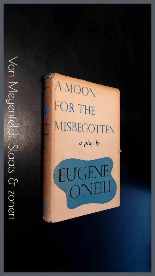 O'Neill, Eugene - A moon for the misbegotten - A play in four acts