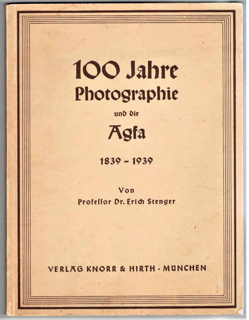 Stenger, Erich - 100 Jahre Photographie und die Agfa 1839 - 1939