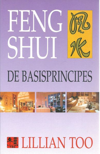Too, Lillian - Feng Shui : de basisprincipes