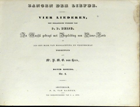 Koning, David: - Zangen der liefde. Vier liederen, met Hollandsche woorden van J.P. Heije. In muzijk gebragt met begeleiding van piano-forte. Op. 2