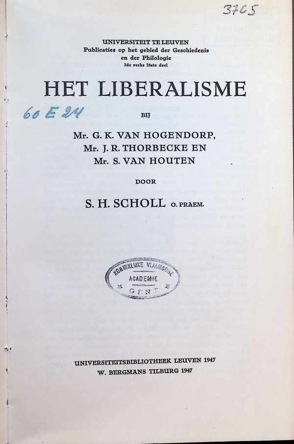 S. H. Scholl o.Praem. - Het Liberalisme bij  Mr. G. K. Van Hoogendorp, Mr. J. R. Thorbecke en Mr. S. Van Houten