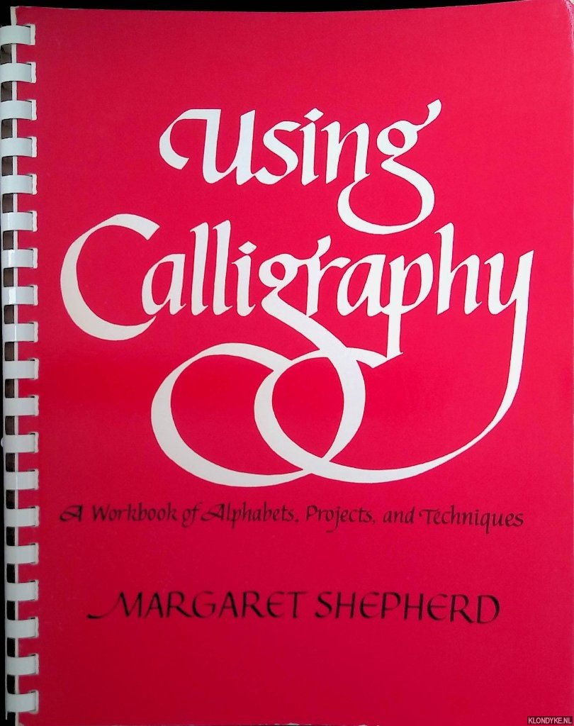 Shepherd, Margaret - Using Calligraphy. A Workbook of Alphabets, Projects, and Techniques