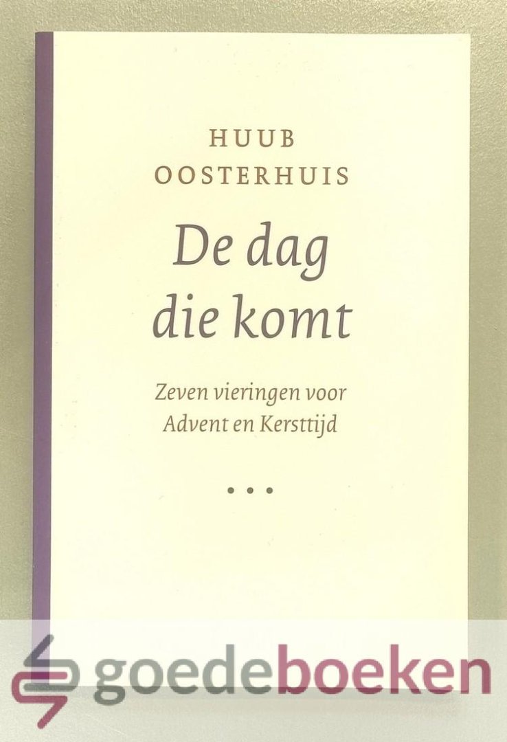 Oosterhuis, Huub - De dag die komt --- Zeven vieringen voor Advent en Kersttijd