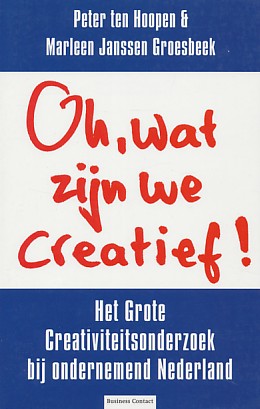 Hoopen, Peter ten / Jansen Groesbeek, Marleen - Oh, wat zijn we creatief ! Het grote creativiteitsonderzoek bij ondernemend Nederland