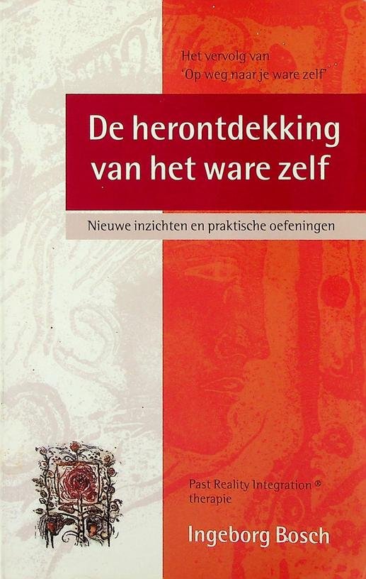 Bosch, Ingeborg - De herontdekking van het ware zelf. Nieuwe inzichten en praktische oefeningen
