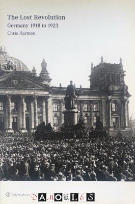 Chris Harman - The Lost Revolution. Germany 1918 to 1923