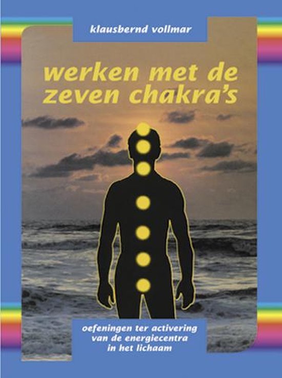 Werken met de zeven chakra's / oefeningen ter activering van de energiecentra in het lichaam