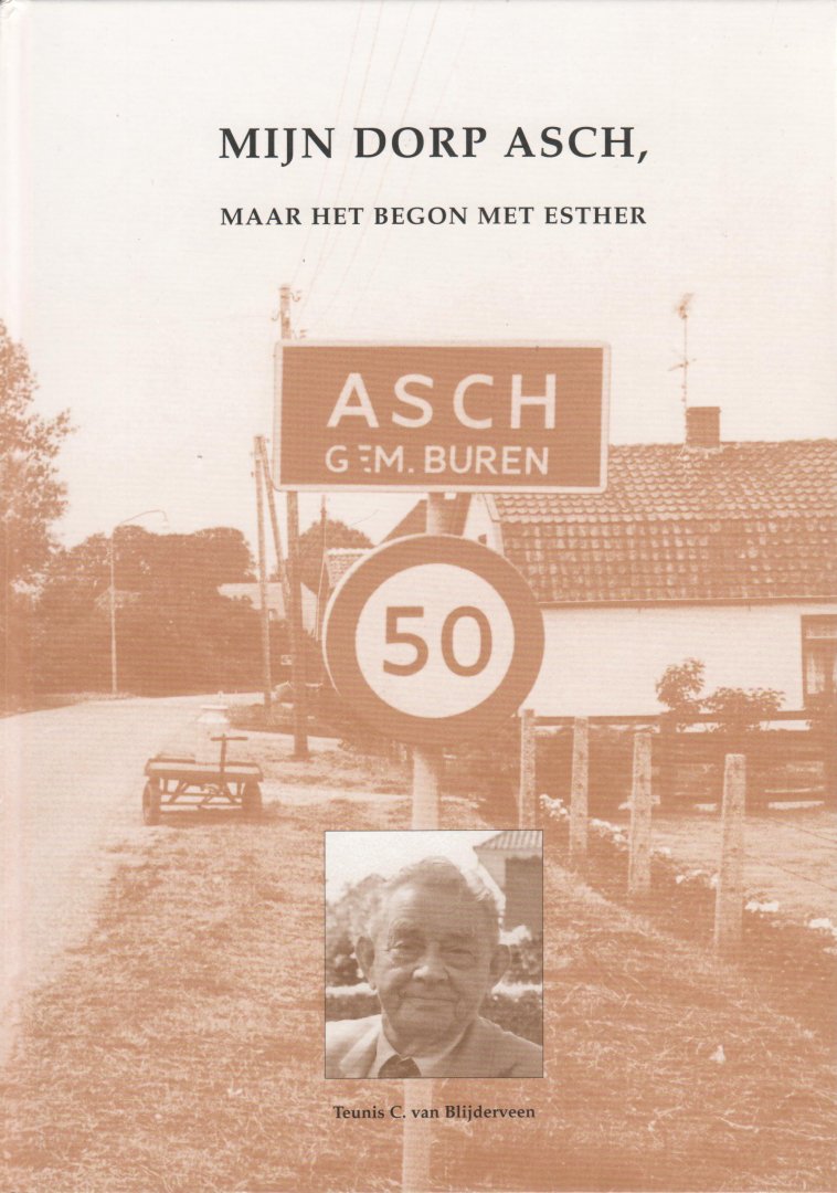 Blijderveen, Teunis C. van - Mijn dorp Asch, maar het begon met Esther