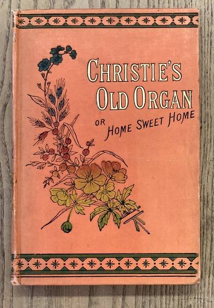 WALTON, O.F. - Christie's Old Organ; or, 'Home, Sweet Home'.