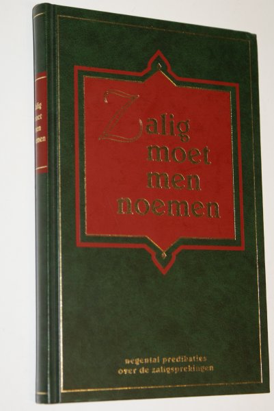 Moerkerken A. e.a. predikanten van de Geref. Gemeente - Zalig moet men noemen 9 preken over de zaligsprekingen