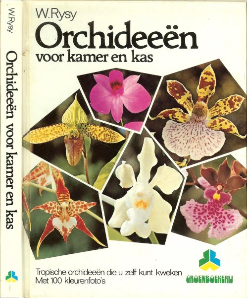 Rysy, Wolfgang  .. Vertaling Mevr A. Bremer  met veel prachtige foto's - Orchideeen voor kamer en kas. Tropische orchideeen,die u zelf kunt kweken met 100 kleurenfoto`s.