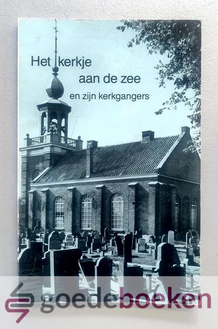 Urk e.a., A. van - Het kerkje aan de zee en zijn kerkgangers --- Serie Urker Uitgaven, deel XII