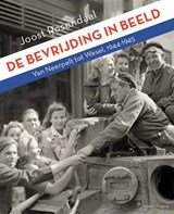 De bevrijding in beeld - van Neerpelt tot Wesel, 1944-1945