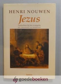 Nouwen, Henri - Jezus --- Gedachten bij het Evangelie. Met tekeningen van Rembrandt