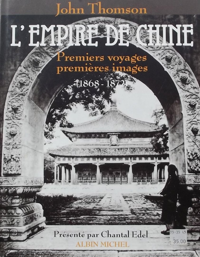 Thomson, John. - L' Empire de Chine. Premiers voyages premieres images. (1868 - 1872)