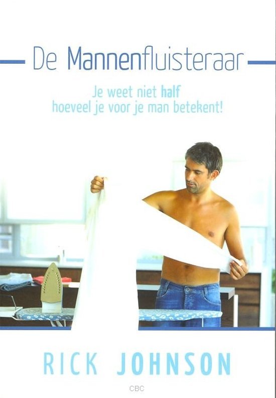 Johnson, Rick - De  mannenfluisteraar  -Je Weet Niet Half Hoeveel Je Voor Je Man Betekent!