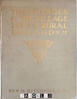 P.H. Ditchfield - The Cottages and the Village Life of Rural England