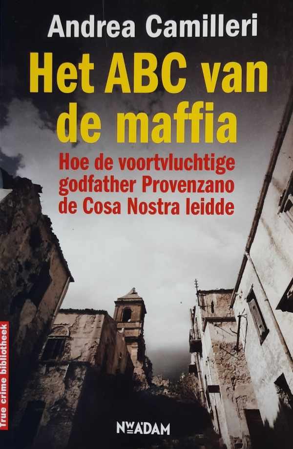 Andrea Calogero Camilleri - ABC van de maffia  - hoe de voortvluchtige godfather Provenzano de Cosa Nostra leidde