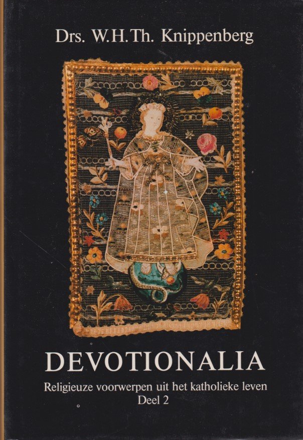 Knippenberg, W.H.Th. - Devotionalia. Beelden, prentjes, rozenkransen en andere religieuze voorwerpen uit het katholieke leven. Devotionalia. Religieuze voorwerpen uit het katholieke leven [2 dln.]