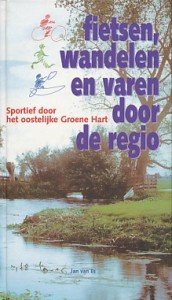 Es, Jan van - Fietsen, wandelen en varen door de regio. Sportief door het oostelijke Groene Hart.