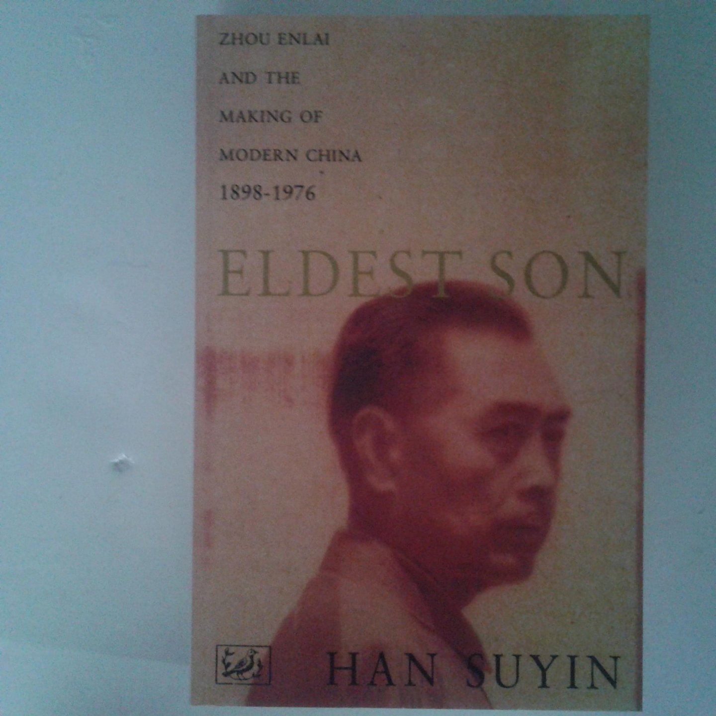 Suyin, Han - Eldest Son ; Zhou Enlai and the Making of Modern China 1898-1976