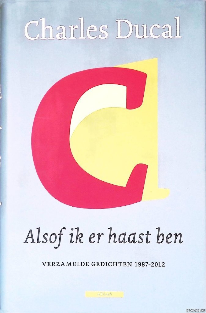 Ducal, Charles - Alsof ik er haast ben: verzamelde gedichten 1987-2012