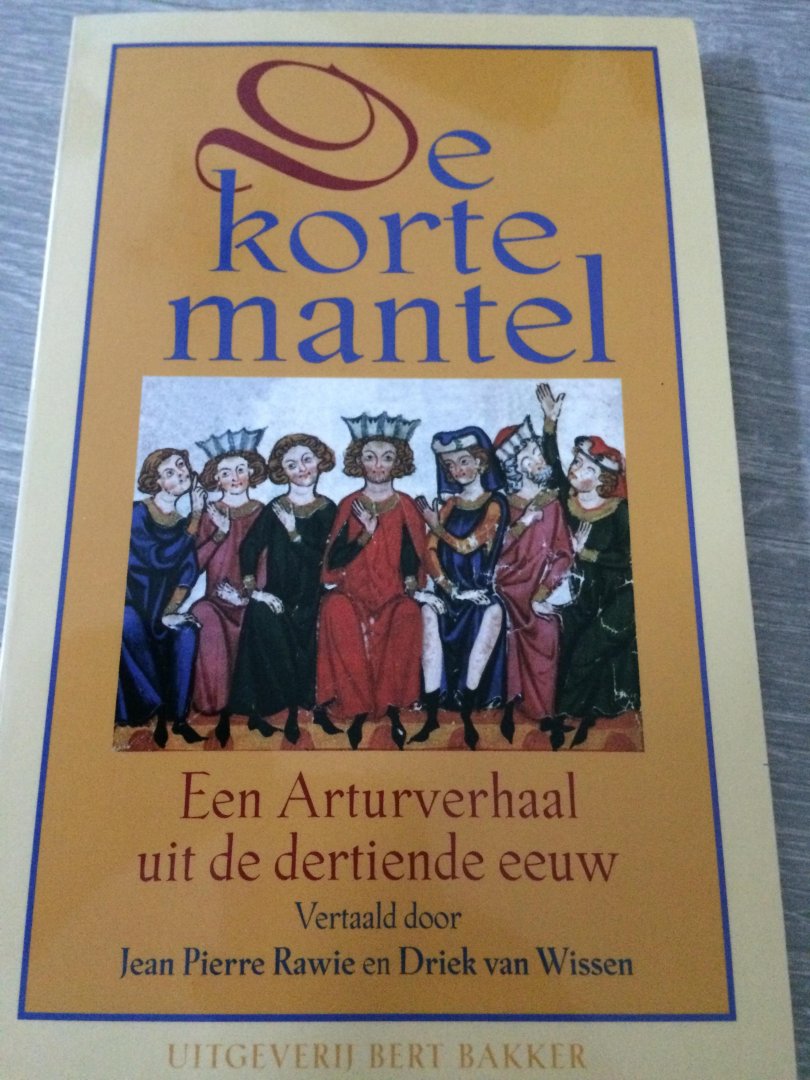 Rawie, J.P. / Wissen, D. van - De korte mantel / een Arturverhaal uit de dertiende eeuw. Gevolgd door De wondermantel