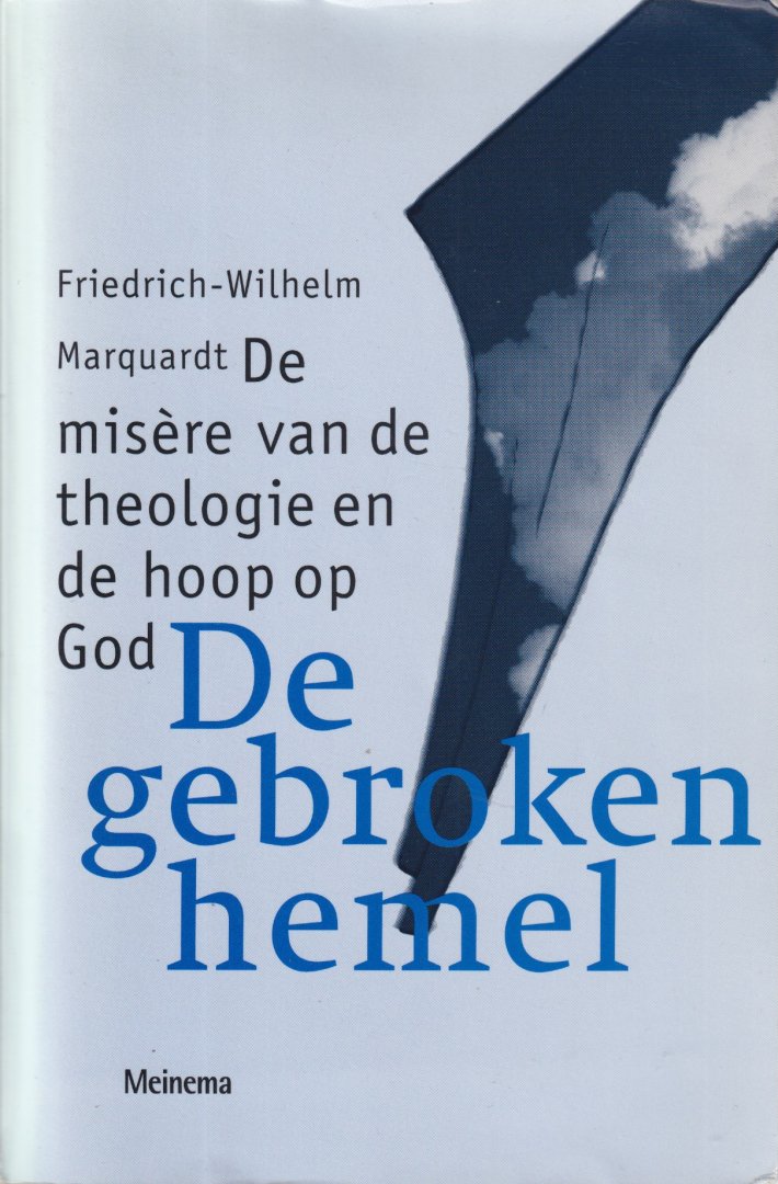 Marquardt, Friedrich-Wilhelm - De gebroken hemel. De misère van de theologie en de hoop op God. Teksten uit de dogmatiek, bijeengebracht door Coen Wessel